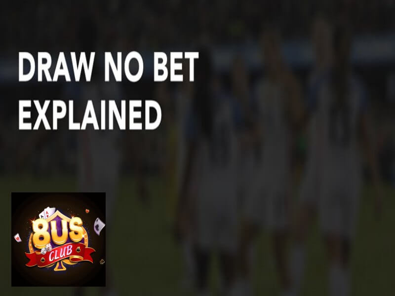 Chiến lược chơi kèo hòa ngoại trừ (Draw No Bet) đỉnh cao tại 8us