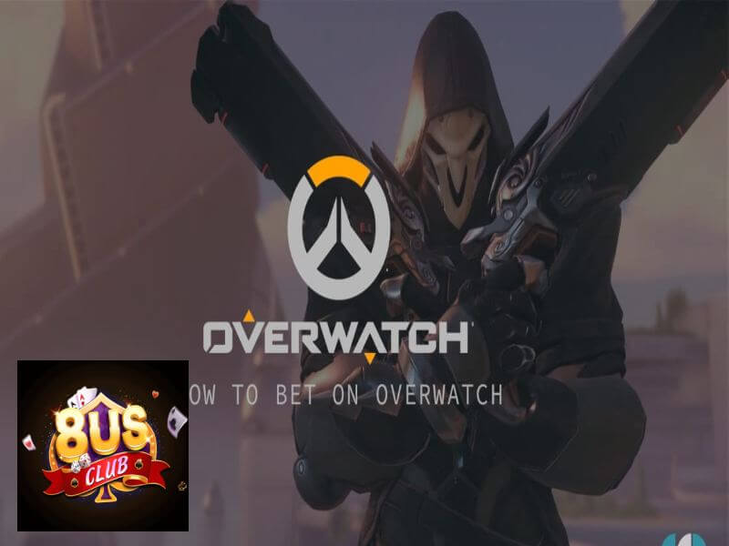 Hướng dẫn cá cược Overwatch cực hấp dẫn tại 8us club