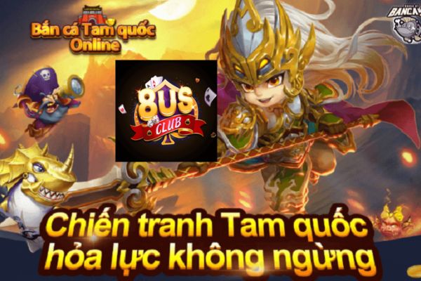 Bắn cá tam quốc 8us