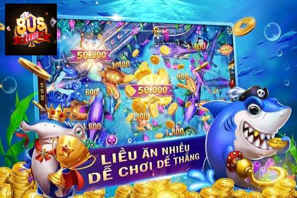 game bắn cá 8us luôn nổi tiếng