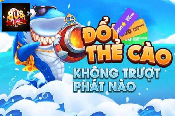 Bắn cá đổi thẻ cào 8us - Game săn thưởng uy tín cao